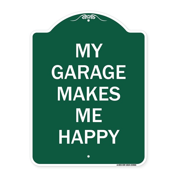 Designer Series My Garage Makes Me Happy, Green & White Aluminum Sign, 18" x 24", GW-1824-23866